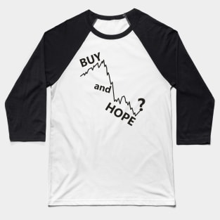 buy and hold parody, buy and hope stocks Baseball T-Shirt